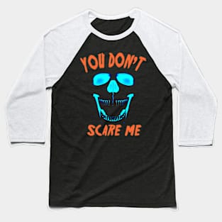 You don't scare me Baseball T-Shirt